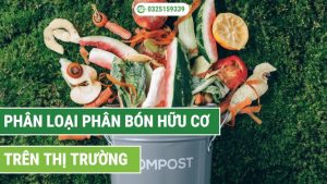 phân loại phân bón hữu cơ trên thị trường